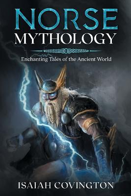 Norse Mythology: Enchanting Tales of the Ancient World - Isaiah Covington - cover
