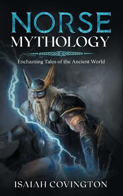 Norse Mythology: Enchanting Tales of the Ancient World - Isaiah Covington - cover