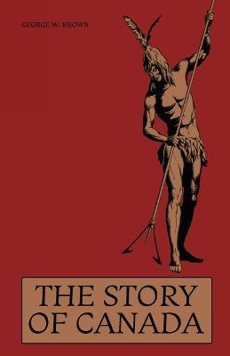 The Story of Canada - George W Brown,Eleanor Harman,Marsh Jeanneret - cover