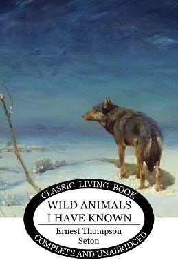 Wild Animals I Have Known - Ernest Thompson Seton - cover