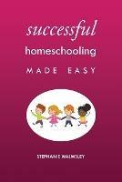 Successful Homeschooling Made Easy - Stephanie Walmsley - cover
