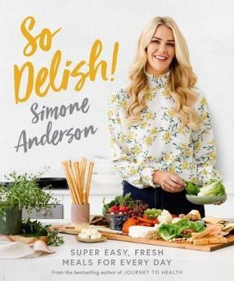 So Delish!: Super easy, fresh meals for every day - Simone Anderson - cover