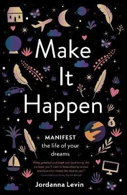 Make It Happen: Manifest the Life of Your Dreams - Jordanna Levin - cover