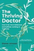 The Thriving Doctor: How to be more balanced and fulfilled, working in medicine - Sharee Johnson - cover