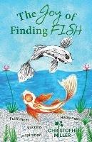 The Joy of Finding FISH: A Journey of Fulfilment, Inspiration, Success and Happiness