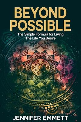 Beyond Possible: The Simple Formula for Living the Life You Desire - Jennifer Emmett - cover