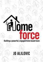 Homeforce: Building a Powerful, Engaged and Connected Home Based Team