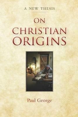 On Christian Origins - Paul George - cover