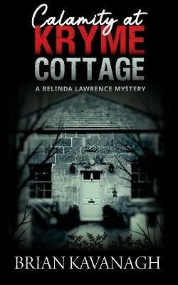 Calamity at Kryme Cottage (a Belinda Lawrence Mystery) - Brian Kavanagh - cover