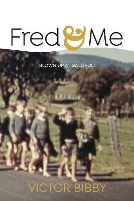 Fred and Me: Blown up at Gallipoli - Victor Bibby - cover
