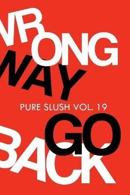 Wrong Way Go Back Pure Slush Vol. 19 - Pure Slush - cover