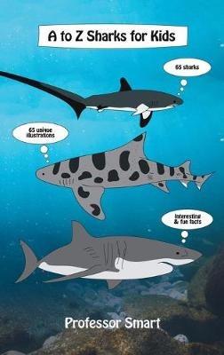 A to Z Sharks for Kids: 65 Sharks and 65 Unique Illustrations with Interesting and Fun Facts - Smart - cover