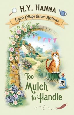 To Mulch to Handle: The English Cottage Garden Mysteries - Book 6 - H y Hanna - cover