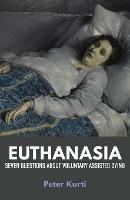 Euthanasia: Seven Questions about Voluntary Assisted Dying - Peter Kurti - cover