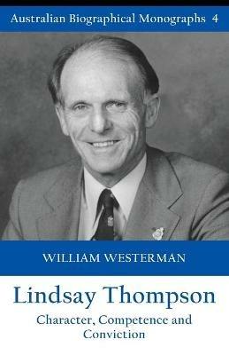 Lindsay Thompson: Character, Competence and Conviction - William Westerman - cover