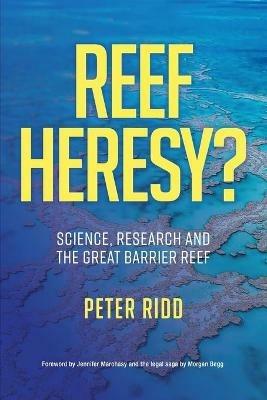 REEF HERESY? Science, Research and the Great Barrier Reef. - Peter Ridd - cover