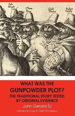 What Was the Gunpowder Plot? the Traditional Story Tested by Original Evidence - John Gerard - cover