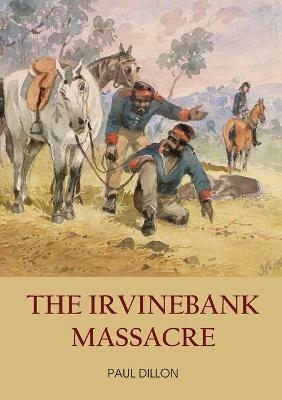 The Irvinebank Massacre - Paul Dillon - cover
