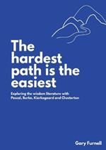 The Hardest Path Is the Easiest: Exploring the Wisdom Literature with Pascal, Burke, Kierkegaard and Chesterton