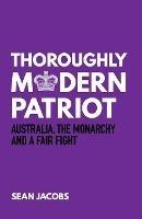 Thoroughly Modern Patriot: Australia, the Monarchy and a Fair Fight