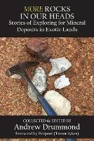 More Rocks in Our Heads: Stories of Exploring for Mineral Deposits in Exotic Lands - cover