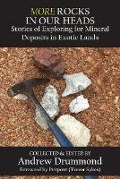 More Rocks in Our Heads: Stories of Exploring for Mineral Deposits in Exotic Lands