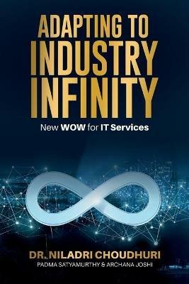 Adapting to Industry Infinity - Niladri Choudhuri,Padma Satyamurthy,Archana Joshi - cover