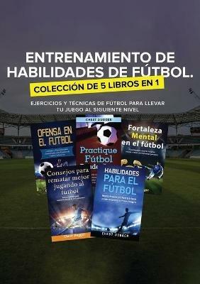 Entrenamiento de Habilidades de Futbol. Coleccion de 5 libros en 1: Ejercicios y Tecnicas de futbol para Llevar tu Juego al Siguiente Nivel - Chest Dugger - cover