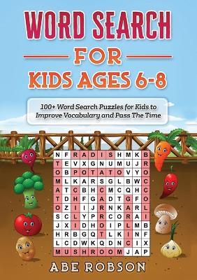 Word Search for Kids Ages 6-8: 100+ Word Search Puzzles for Kids to Improve Vocabulary and Pass The Time - Abe Robson - cover