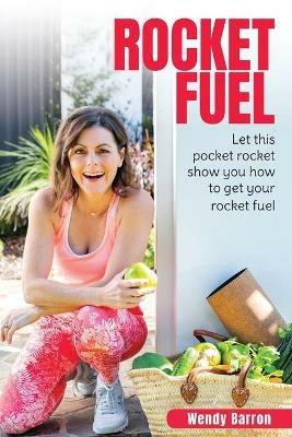 Rocket Fuel: Let this pocket rocket show you how to get your rocket fuel - Wendy Barron - cover