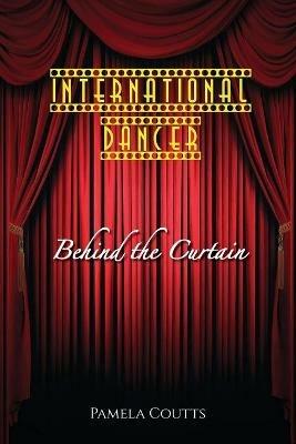 International Dancer: Behind the Curtain - Pamela Coutts - cover