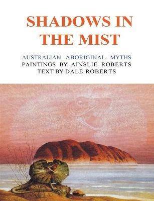 Shadows In The Mist: Australian Aboriginal Myths - Dale Roberts,Ainslie Roberts - cover