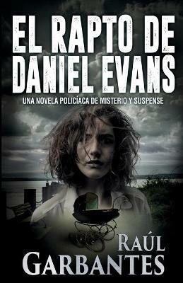 El rapto de Daniel Evans: Una novela policiaca de misterio y suspense - Raul Garbantes - cover