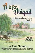 A is for Abigail - LARGE PRINT: A Sixpenny Cross story
