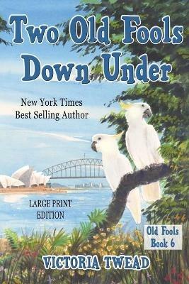 Two Old Fools Down Under - LARGE PRINT - Victoria Twead - cover