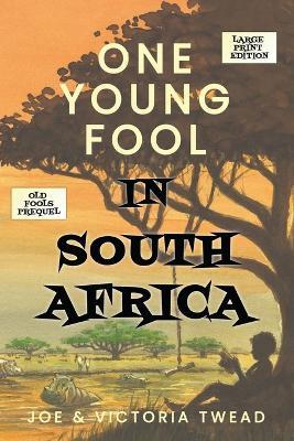One Young Fool in South Africa - LARGE PRINT: Prequel - Joe Twead,Victoria Twead - cover