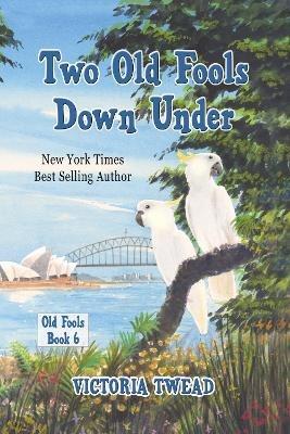 Two Old Fools Down Under - Victoria Twead - cover