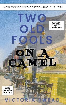 Two Old Fools on a Camel - LARGE PRINT: From Spain to Bahrain and back again - Victoria Twead - cover