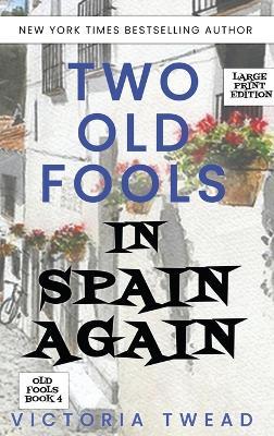 Two Old Fools in Spain Again - LARGE PRINT - Victoria Twead - cover