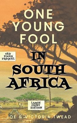 One Young Fool in South Africa - LARGE PRINT: Prequel - Joe Twead,Victoria Twead - cover