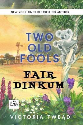 Two Old Fools Fair Dinkum - Victoria Twead - cover