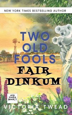 Two Old Fools Fair Dinkum - Victoria Twead - cover