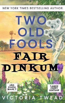 Two Old Fools Fair Dinkum - LARGE PRINT - Victoria Twead - cover