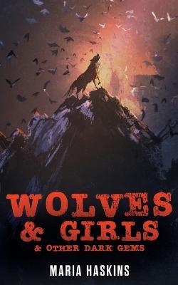 Wolves & Girls & Other Dark Gems - Maria Haskins - cover