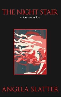 The Night Stair: A Sourdough Tale - Angela Slatter - cover