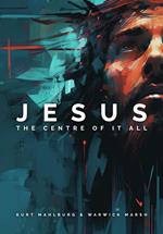 Jesus: The Centre of It All