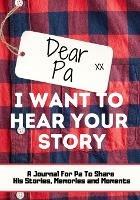 Dear Pa. I Want To Hear Your Story: A Guided Memory Journal to Share The Stories, Memories and Moments That Have Shaped Pa's Life 7 x 10 inch - The Life Graduate Publishing Group - cover