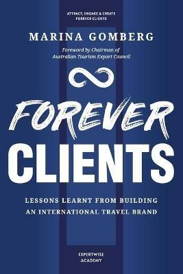 Forever Clients: Lessons Learnt from Building an International Travel Brand - Marina Gomberg - cover