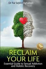 Reclaim Your Life: Essential Guide to Sexual Addiction and Holistic Recovery