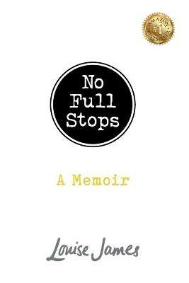 No Full Stops: A Memoir - Louise James - cover